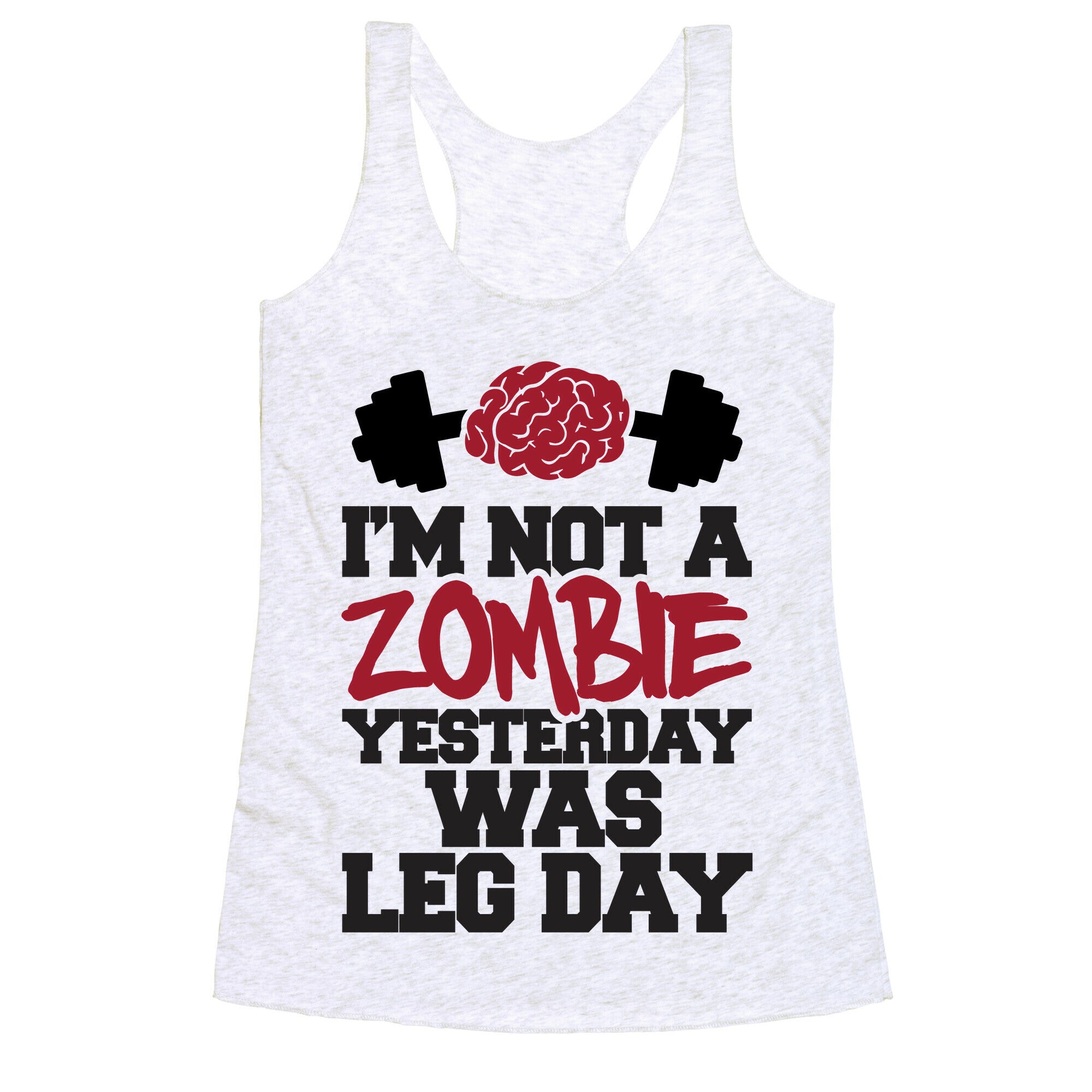 I'm Not A Zombie, Yesterday Was Leg Day Racerback Tank